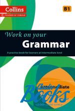 Work on Your Grammar B1 Intermediate (Collins Cobuild) ()