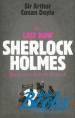 Артур Конан Дойл - Sherlock holmes: His last bow ()