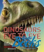 Dorling Kindersley - Dinosaurs Eye to Eye ()