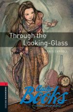 Lews Caroll - Oxford Bookworms Library 3E Level 3: Through the Looking Glass ()