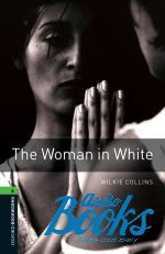 Wilkie Collins - Oxford Bookworms Library 3E Level 6: The Woman In White ()