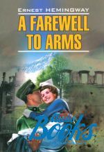 Эрнст Хемингуэй - A Farewell to Arms ()