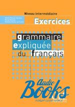 Michele Maheo-Le Coadic - Grammaire expliquee du francais Interm/Avance Cahier d`exercices ()
