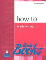Jeremy Harmer - How To Teach Writing Methodology ()