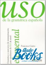 Francisca Castro - Uso de la gramatica espanola / Nivel elemental 2010 ed. ()