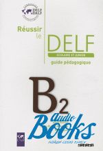   - Reussir Le DELF Scolaire et Junior B2 2009 Guide ()