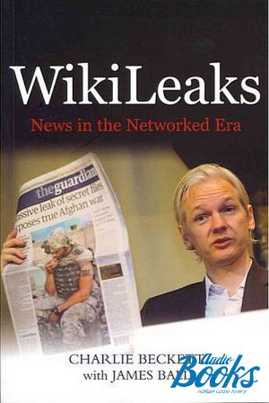  "WikiLeaks: News in the Networked Era" -  ,  