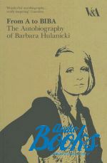   - From A to BIBA: The Autobiography of Barbara Hulanicki ()