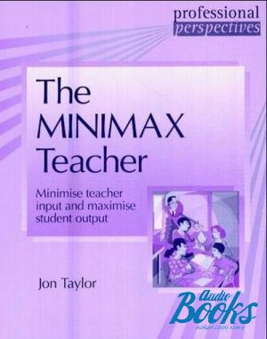  "The minimax teacher. Minimise teacher input and maximise student output" - Jon Taylor