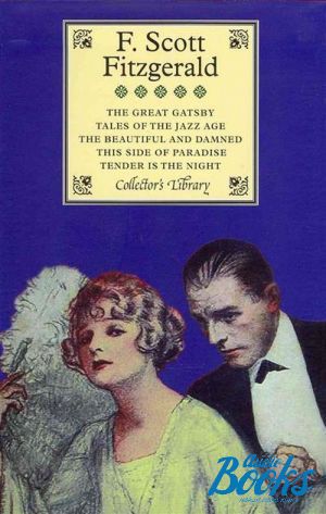 The book "Fitzgerald: The Great Gatsby, Tales of the Jazz Age, The Beautiful and Damned, This Side of Paradise, Tender is the Night" - F. Scott Fitzgerald