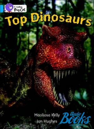 The book "Top dinosaurs" - Maoliosa Kelly, Jon Hughes