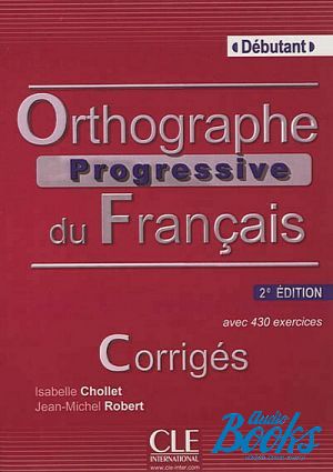 The book "Corriges orthographe progressive niveau debutant, 2 Edition"