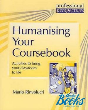 The book "Humanising Your Coursebook. Activities to bring Your classroom to life-and life to Your classroom!" -  