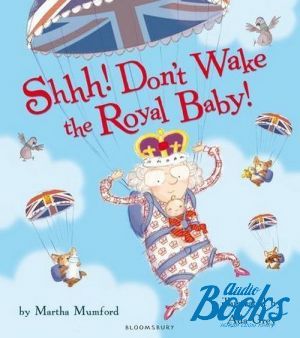 The book "Shhh! Don´t wake the Royal Baby" - Martha Mumford