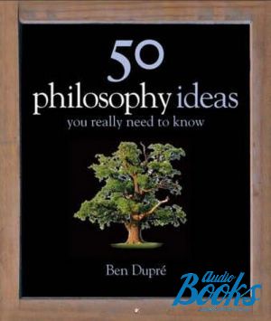  "50 philosophy ideas You really need to know" - Ben Dupre