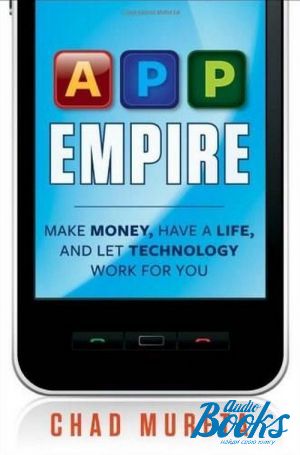 The book "App Empire: Make Money, Have a Life, and Let Technology Work for You" -  