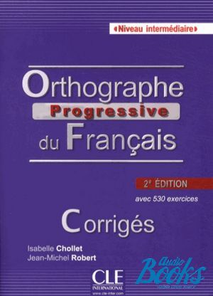 The book "Orthographe Progressive du francais Niveau Intermediaire, 2 Edition" - Isabelle Chollet, Jean-Michel Robert