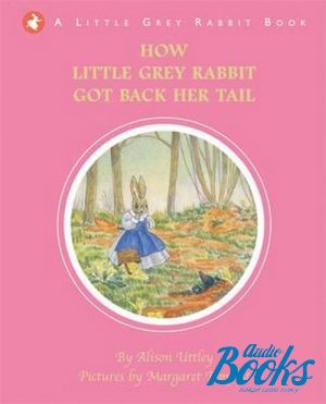 The book "How Little Grey Rabbit got back her tail" -  