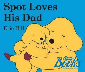  "Spot loves his dad" - Eric Hill