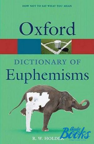 The book "Oxford Dictionary of euphemisms, 4 Edition" - . . 