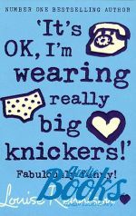   - It's Ok, I'm wearing really big knickers! ()