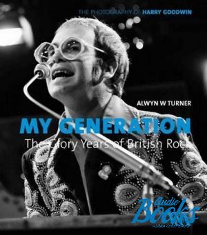 The book "My Generation: the Glory Years of British Rock: Photographs by Harry Goodwin" -  
