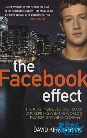 The book "The Facebook effect: The inside story of the company that is connecting the World" -  