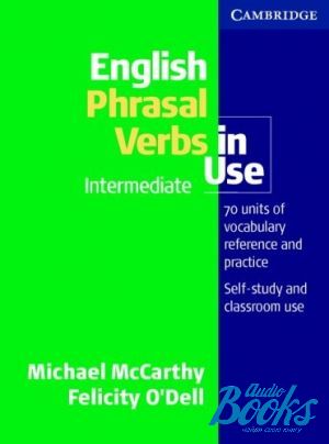 The book "English Phrasal Verbs in Use intermediate" - Felicity O`Dell, Michael McCarthy