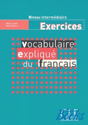 The book "Vocabulaire explique du francais Inter/avance Cahier d`exercices" - N. Larger