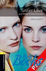 John Escott - Oxford Bookworms Library 3E Level 1: Sister Love and Other Crime Stories Audio CD Pack ( + )
