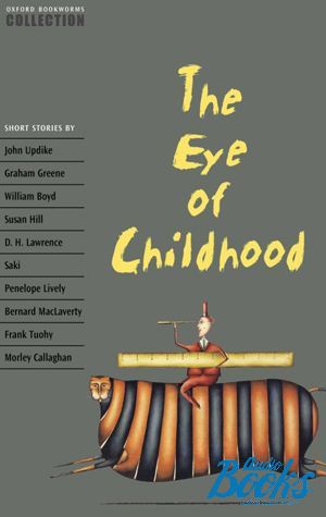 The book "Oxford Bookworms Collection: The Eye of Childhood" -  