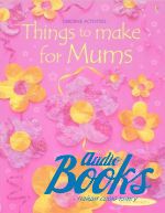 Fiona Watt - Things to Make for Mums ()