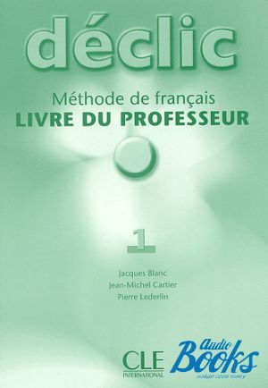 The book "Declic 1 Guide pedagogique" - Jacques Blanc