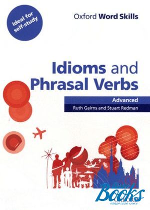 The book "Oxford Word Skills: Idioms And Phrasal Verbs Advanced: Students Book with Key ( / )" - Ruth Gairns, Stuart Redman