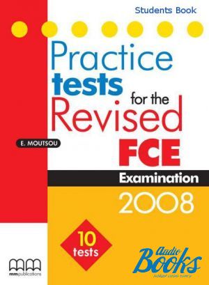 The book "Practice tests for the Revised First Certificate in English Examinations 2008 Students Book" - Moutsou E.