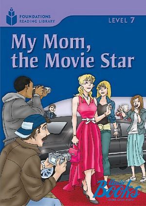  "Foundation Readers: level 7.3 My Mom, the Movie Star" -  