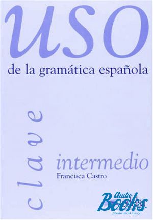 The book "Uso de la gramatica espanola / Nivel intermedio Clave" - Francisca Castro