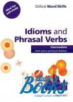 Ruth Gairns - Oxford Word Skills: Idioms And Phrasal Verbs Intermediate: Students Book with Key ( / ) ()
