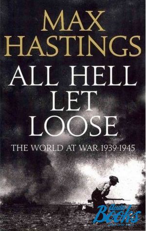  "All Hell Let Loose: The Experience of War 1939-45" -  
