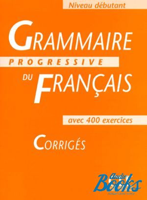  "Grammaire Progressive du Francais Niveau Debutant Corriges" - Maia Gregoire