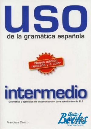 The book "Uso de la gramatica espanola / Nivel intermedio 2010 Edition" - Francisca Castro