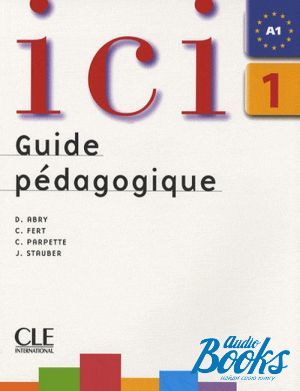  "Ici 1 Guide pedagogique" - Dominique Abry
