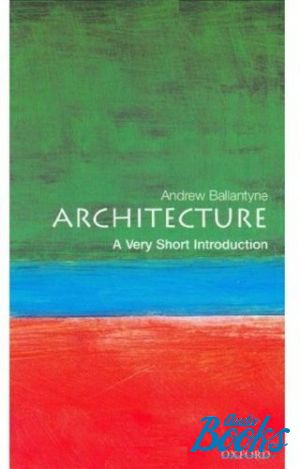 The book "Oxford University Press Academic. Architecture: A Very Short Introduction" - Andrew Ballantyne