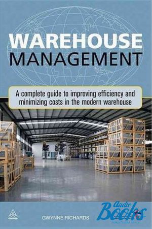 The book "Warehouse Management: A Complete Guide to Improving Efficiency and Minimizing Costs in the Modern Warehouse" - Jack C. Richards