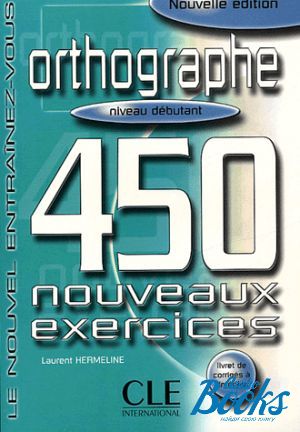 The book "450 nouveaux exercices Orthographe Debutant Livre+corriges" - Laurent Hermeline