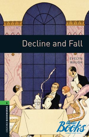 The book "Oxford Bookworms Library 3E Level 6: Decline And Fall" - Evelyn Waugh