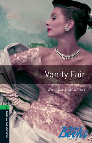  "Oxford Bookworms Library 3E Level 6: Vanity Fair" - William Thackeray
