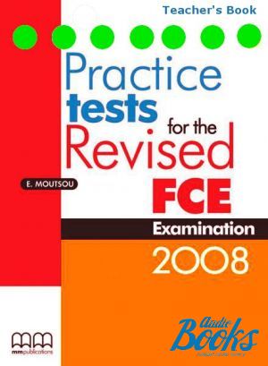 The book "Practice tests for the Revised First Certificate in English Examinations 2008 Teachers Book" - Moutsou E.