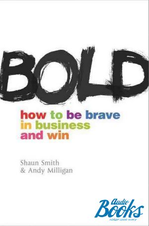 The book "Bold: How to be brave in business and win" -  