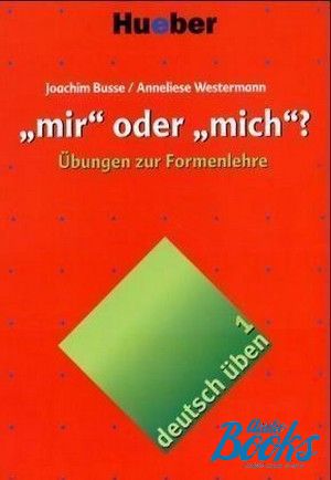 The book "Deutsch Uben vol.1 "mir" oder"mich"?" - Joachim Busse, Anneliese Westermann